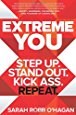Extreme YOU: Step Up. Step Out. Kick Ass. Repeat.